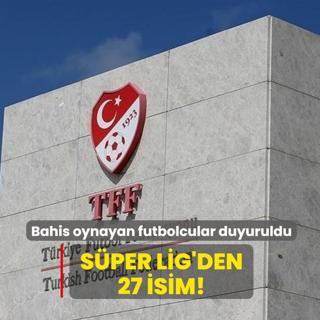 Sper Lig'den 27 isim! Bahis oynayan futbolcular duyuruldu
