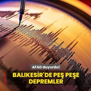 AFAD duyurdu! Balkesir'de pe pee depremler