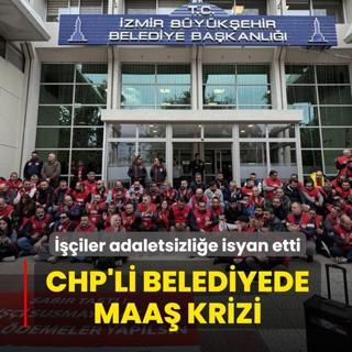 CHP'li belediyede maa krizi: iler adaletsizlie isyan etti