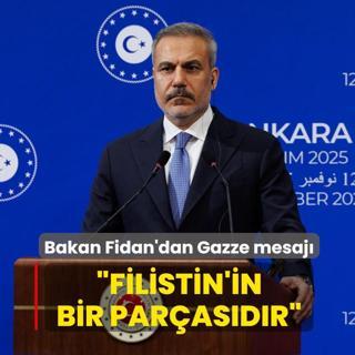 Bakan Fidan'dan Gazze mesaj... Filistin'in bir parasdr