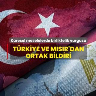 Trkiye ve Msr'dan ortak bildiri! Kresel meselelerde birliktelik vurgusu