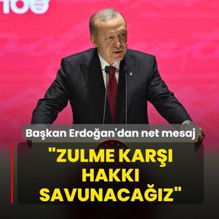 Bakan Erdoan'dan net mesaj: Zulme kar hakk savunacaz