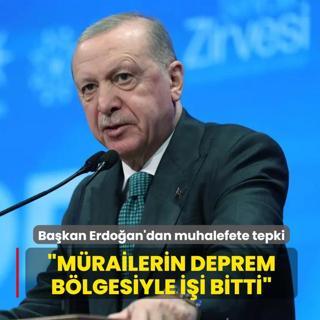 Bakan Erdoan'dan muhalefete tepki: Mrai tiplerin deprem blgesiyle ii bitti
