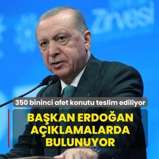 350 bininci afet konutu teslim ediliyor: Bakan Erdoan aklamalarda bulunuyor