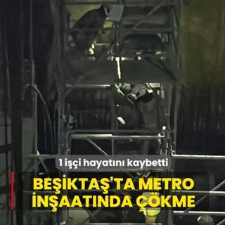 Beikta'ta metro inaatnda kme meydana geldi: 1 ii hayatn kaybetti