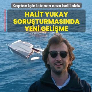 Halit Yukay soruturmasnda yeni gelime: Kaptan iin istenen ceza belli oldu