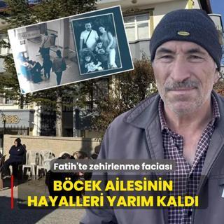 Fatih'te zehirlenme facias! Bcek ailesinin hayalleri yarm kald