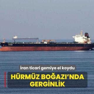 Hrmz Boaz'nda gerginlik: ran ticari gemiye el koydu