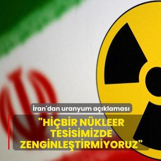 ran'dan uranyum aklamas: Hibir nkleer tesisimizde zenginletirmiyoruz