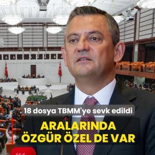 Aralarnda zgr zel de var... 18 dosya TBMM'ye sevk edildi