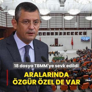 Aralarnda zgr zel de var... 18 dosya TBMM'ye sevk edildi