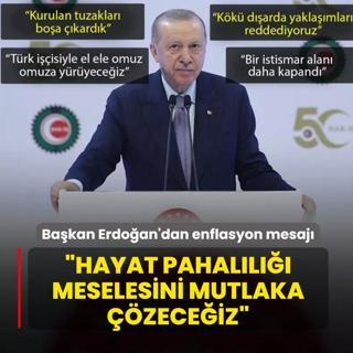 Bakan Erdoan'dan enflasyon mesaj: Hayat pahall meselesini mutlaka zeceiz