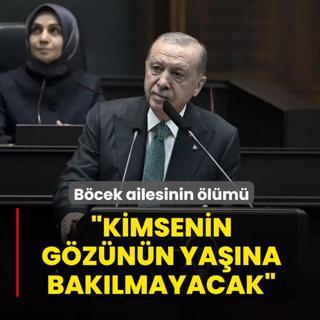 Bcek ailesinin lmne ilikin soruturma... Bakan Erdoan: Kimsenin gznn yana baklmayacak