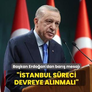 Bakan Erdoan'dan bar mesaj... stanbul sreci devreye alnmal