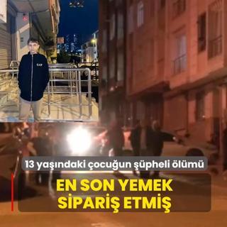 En son yemek sipari etmi: 13 yandaki ocuun pheli lm