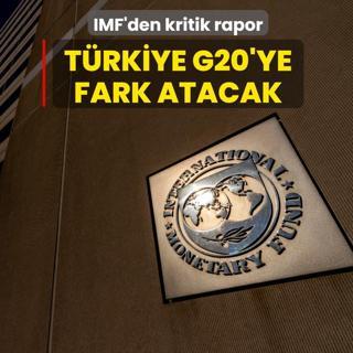 IMF'den kritik rapor: Trkiye G20'ye fark atacak