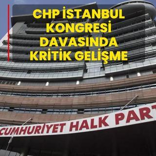 CHP stanbul Kongresi davasnda kritik gelime