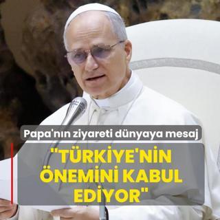 Papa'nn ziyareti dnyaya mesaj: Trkiye'nin nemini kabul ediyor