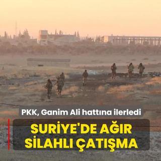 Suriye'de ar silahl atma! Terr rgt PKK Ganim Ali hattna ilerledi