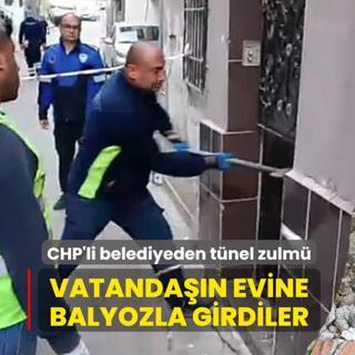 Vatandan evine balyozla girdiler! CHP'li belediyeden tnel zulm