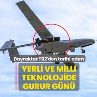 Yerli ve milli teknolojide gurur gn! Bayraktar TB2'den tarihi adm