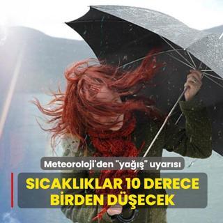 Meteoroloji'den son dakika ya uyars: Scaklklar 10 derece birden decek