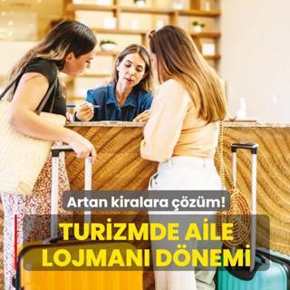 Artan kiralara zm! Turizmde aile lojman dnemi