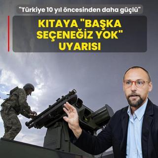 Ktaya baka seeneiz yok uyars: Trkiye 10 yl ncesinden daha gl