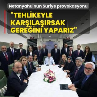 Netanyahu'nun Suriye provokasyonu! Bakan Erdoan: Tehlikeyle karlarsak gereini yaparz