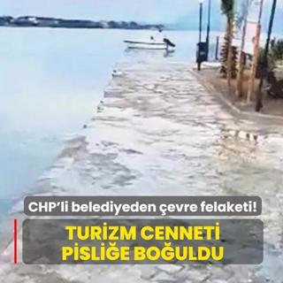 CHP'li belediyeden evre felaketi! Turizm cenneti pislie bouldu