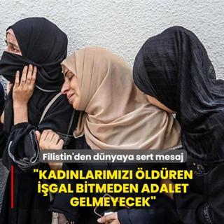 Filistin'den dnyaya sert mesaj: Kadnlarmz ldren igal bitmeden adalet gelmeyecek