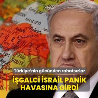 Trkiye'nin blgedeki gcnden rahatsz oldular: galci srail panik havasna girdi