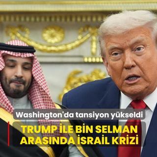 Trump ile Bin Selman arasnda srail krizi! Washington'da tansiyon ykseldi