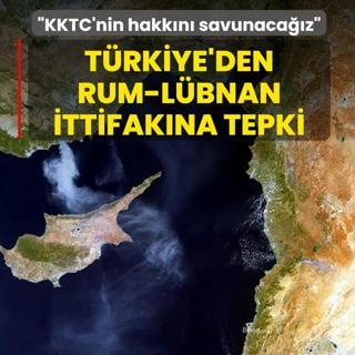 Trkiye'den Rum-Lbnan ittifakna tepki: Ankara KKTC'nin hakkn savunacak