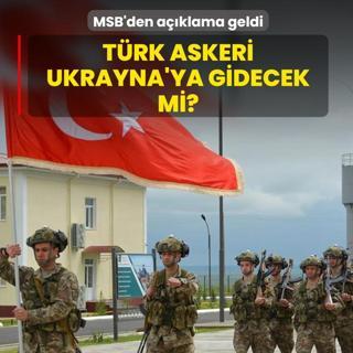 Trk askeri Ukrayna'ya gidecek mi? MSB'den aklama geldi
