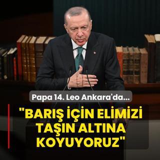 Papa 14. Leo Ankara'da... Bakan Erdoan'dan Gazze mesaj: Bar iin elimizi tan altna koyuyoruz