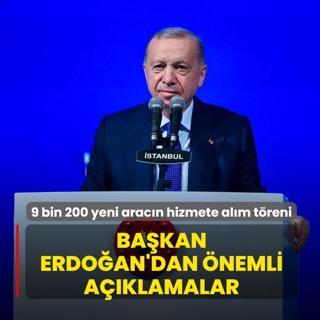 9 bin 200 yeni aracn hizmete alm treni... Bakan Erdoan'dan nemli aklamalar