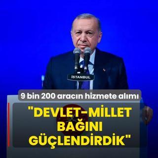 9 bin 200 yeni aracn hizmete alm treni... Bakan Erdoan: Devlet-millet ban glendirdik