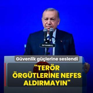 Bakan Erdoan gvenlik glerine seslendi: Terr rgtlerine nefes aldrmayn