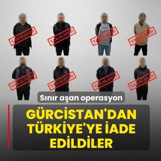 Snr aan operasyon! Grcistan'dan Trkiye'ye iade edildiler