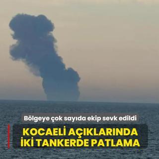 Kocaeli aklarnda iki tankerde patlama... Blgeye ok sayda ekip sevk edildi