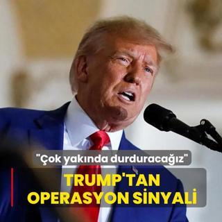Trump'tan operasyon sinyali: ok yaknda karadan durduracaz