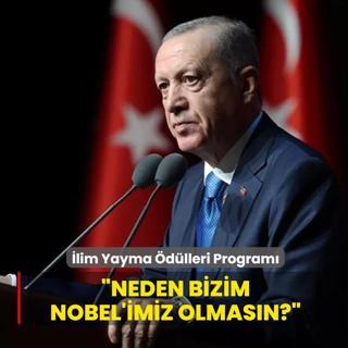 lim Yayma dlleri... Bakan Erdoan: Neden bizim Nobel'imiz olmasn?