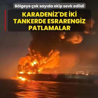 Karadeniz'de iki tankerde esrarengiz patlamalar... Blgeye ok sayda ekip sevk edildi