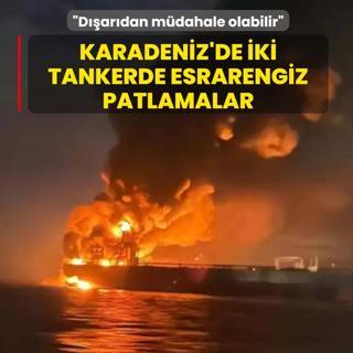 Karadeniz'de iki tankerde esrarengiz patlamalar... Bakan Uralolu: lk tespit dardan bir mdahale olduu ynnde