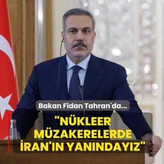 Bakan Fidan Tahran'da: Nkleer mzakerelerde ran'n yanndayz