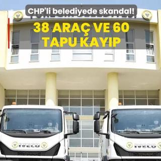 CHP'li belediyede skandal! 38 ara ve 60 tapu kayp