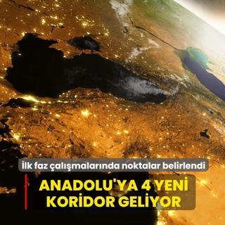 Anadolu'ya 4 yeni koridor geliyor! lk faz almalarnda noktalar belirlendi