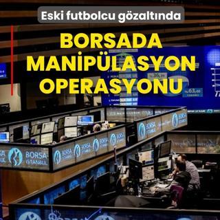 Borsa maniplasyon soruturmasnda yeni gelime: Eski futbolcu gzaltnda