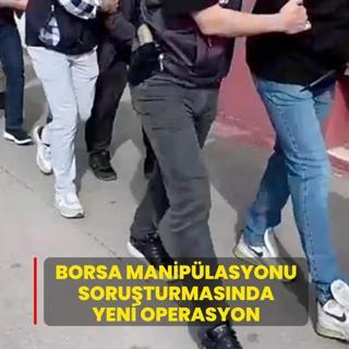 Borsa maniplasyonu soruturmasnda yeni operasyon